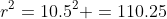 r^2=10.5^2 =110.25