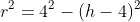 r^2=4^2-(h-4)^2