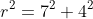r^2=7^2+4^2