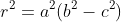 r^2=a^2(b^2-c^2)