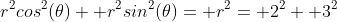 r^2cos^2(\theta)+ r^2sin^2(\theta)= r^2= 2^2+ 3^2