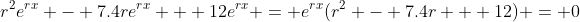 r^2e^{rx} - 7.4re^{rx} + 12e^{rx} = e^{rx}(r^2 - 7.4r + 12) = 0