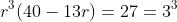 r^3(40-13r)=27=3^3