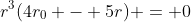 r^3(4r_0 - 5r) = 0