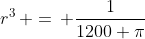 r^3\, =\, \frac{1}{1200 \pi}
