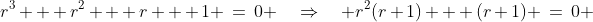 r^3 + r^2 + r + 1 \:=\:0 \quad\Rightarrow\quad r^2(r+1) + (r+1) \:=\:0 