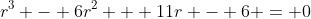 r^3 - 6r^2 + 11r - 6 = 0
