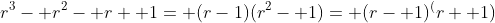 r^3- r^2- r+ 1= (r-1)(r^2- 1)= (r- 1)^(r+ 1)