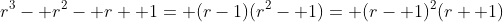 r^3- r^2- r+ 1= (r-1)(r^2- 1)= (r- 1)^2(r+ 1)