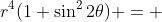 r^4(1+\sin^22\theta) = 