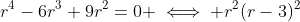 r^4-6r^3+9r^2=0 \iff r^2(r-3)^2