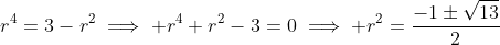 r^4=3-r^2\implies r^4+r^2-3=0\implies r^2=\frac{-1\pm\sqrt{13}}{2}