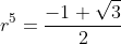 r^5=\frac{-1+\sqrt{3}}{2}