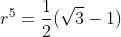 r^5=\frac{1}{2}(\sqrt{3}-1)
