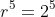 r^5=2^5