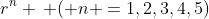 r^n \, ( n =1,2,3,4,5)