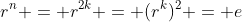 r^n = r^{2k} = (r^k)^2 = e