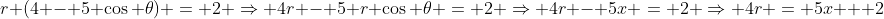 r (4 - 5 \cos \theta) = 2 \Rightarrow 4r - 5 r \cos \theta = 2 \Rightarrow 4r - 5x = 2 \Rightarrow 4r = 5x + 2