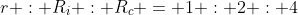 r : R_i : R_c = 1 : 2 : 4