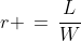 r \,=\,\frac{L}{W}