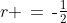 r \,=\,\text{-}\tfrac{1}{2}
