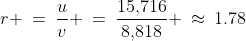 r \:=\:\dfrac{u}{v} \:=\:\dfrac{15,\!716}{8,\!818} \:\approx\:1.78