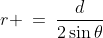 r \:=\:\frac{d}{2\sin\theta}