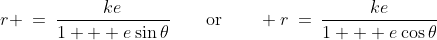 r \:=\:\frac{ke}{1 + e\sin\theta}\qquad\text{or}\qquad r\:=\:\frac{ke}{1 + e\cos\theta}