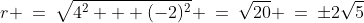 r \:=\:\sqrt{4^2 + (-2)^2} \:=\:\sqrt{20} \:=\:\pm2\sqrt{5}