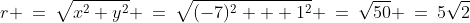 r \:=\:\sqrt{x^2+y^2} \:=\:\sqrt{(-7)^2 + 1^2} \:=\:\sqrt{50} \:=\:5\sqrt{2}