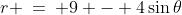 r \:=\: 9 - 4\sin\theta