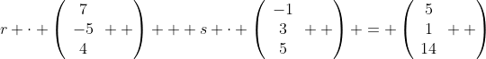 r \cdot \left(\begin{array}{c}7\\-5\\4\end{array}  \right) + s \cdot \left(\begin{array}{c}-1\\3\\5\end{array}  \right) = \left(\begin{array}{c}5\\1\\14\end{array}  \right)