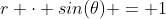 r \cdot sin(\theta) = 1