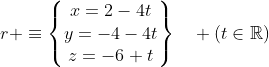 r \equiv\begin{Bmatrix}x=2-4t\\y=-4-4t\\z=-6+t\end{matrix}\quad (t\in{\mathbb{R}})