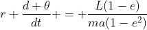 r \frac{d \theta}{dt} = \frac{L(1-e)}{ma(1-e^2)}