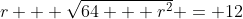 r + \sqrt{64 + r^2} = 12