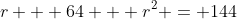r + 64 + r^2 = 144