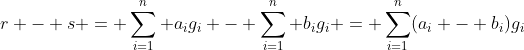 r - s = \sum_{i=1}^n a_ig_i - \sum_{i=1}^n b_ig_i = \sum_{i=1}^n(a_i - b_i)g_i