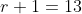 r+1=13