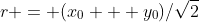 r = (x_{0} + y_{0})/\sqrt{2}