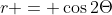 r = \cos{2\Theta}