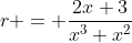 r = \dfrac{2x+3}{x^3+x^2}