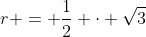 r = \dfrac12 \cdot \sqrt{3}