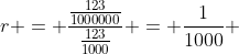 r = \frac{\frac{123}{1000000}}{\frac{123}{1000}} = \frac{1}{1000} 