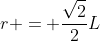 r = \frac{\sqrt{2}}{2}L