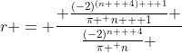 r = \frac{ \frac{(-2)^{(n + 4) + 1}}{\pi ^ {n + 1}} }{\frac{(-2)^{n + 4}}{\pi ^ n} }