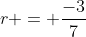 r = \frac{-3}{7}