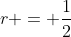 r = \frac{1}{2}