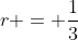 r = \frac{1}{3}