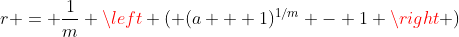 r = \frac{1}{m} \left ( (a + 1)^{1/m} - 1 \right )